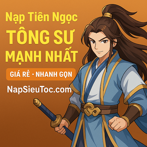 Nạp Tông Sư Mạnh Nhất Giá Rẻ – Nhanh Chóng & An Toàn Tại NapSieuToc.com
